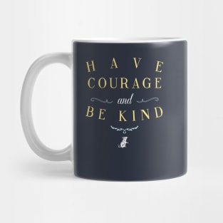 Have Courage and Be Kind Mug